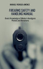 Firearms Safety and Handling Manual: Basic Knowledge of Modern Handguns - Pistols and Revolvers