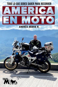 Title: Todo lo que debes saber para recorrer América en moto, Author: Andrés H. Arana