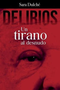Title: Delirios: Un tirano al desnudo, Author: Sara Dulchï
