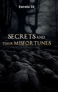 Title: Secrets and their Misfortunes, Author: Estrella Ss