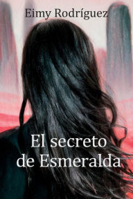 Title: El secreto de Esmeralda, Author: Eimy Rodrïguez