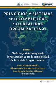 Title: Principios y sistemas de la complejidad en la realidad organizacional: Tomo III. Modelos y Metodologï¿½as de investigaciï¿½n sobre la complejidad de la realidad organizacional, Author: Louis Valentin Mballa