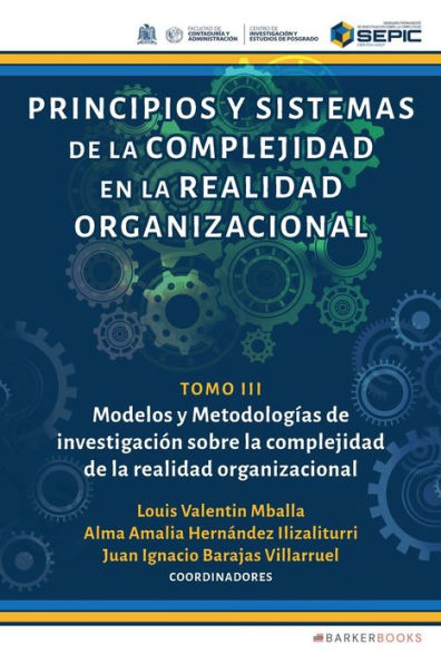 Principios y sistemas de la complejidad en la realidad organizacional: Tomo III. Modelos y Metodologï¿½as de investigaciï¿½n sobre la complejidad de la realidad organizacional