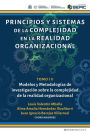 Principios y sistemas de la complejidad en la realidad organizacional: Tomo III. Modelos y Metodologï¿½as de investigaciï¿½n sobre la complejidad de la realidad organizacional