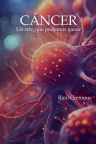 Title: Cï¿½ncer: Un reto que podemos ganar, Author: Raïl Cremoux