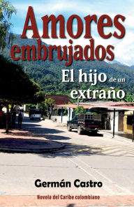 Title: Amores embrujados: El hijo de un extraï¿½o, Author: Germïn Castro