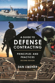 Title: A Guide to Defense Contracting: Principles and Practices, Author: Dan Lindner
