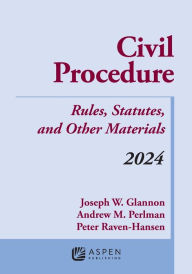 Title: Civil Procedure: Rules, Statutes, and Other Materials, 2024 Supplement, Author: Joseph W. Glannon