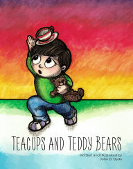 Title: Teacups and Teddy Bears, Author: John D. Dydo