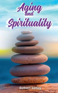 Title: Aging and Spirituality, Author: Robert Solley