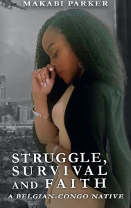 Title: Struggle, Survival, and Faith, Author: MAKABI PARKER