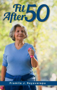 Title: Fit After 50, Author: Pramila J. Rayavarapu