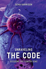 Title: Unraveling the Code: Decoding the Cancer Gene, Author: Sean Harrison