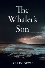 Title: The Whaler's Son, Author: Alain Dezii