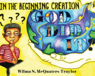 Title: In The Beginning, Creation - GOD DID IT!, Author: Wilma S. McQuarters-Traylor