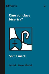 Title: Cine conduce biserica? (Who's in Charge of the Church?) (Romanian), Author: Sam Emadi
