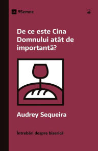 Title: Why Is the Lord's Supper So Important? / De ce este Cina Domnului atât de importanta?, Author: Aubrey Sequeira