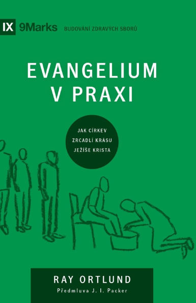The Gospel / Evangelium v praxi: How the Church Portrays the Beauty of Christ / JAK Cï¿½RKEV ZRCADLï¿½ KRï¿½SU JEZï¿½SE KRISTA?