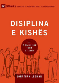 Title: Church Discipline / DISIPLINA E KISHï¿½S: How the Church Protects the Name of Jesus / SI E RUAN KISHA EMRIN E JEZUSIT, Author: Jonathan Leeman