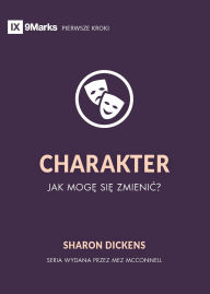 Title: Character / CHARAKTER: How Do I Change? / JAK MOGĘ SIĘ ZMIENIĆ?, Author: Sharon Dickens