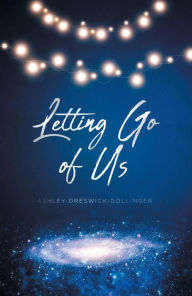 Title: Letting Go of Us, Author: Ashley Dreswick-Dollinger