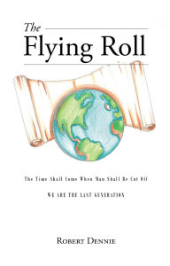Title: The Flying Roll: The Time Shall Come When Man Shall be Cut Off, Author: Robert Dennie