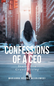 Title: Confessions of a CEO: Season One: Grand Rising, Author: Marianna Helena Wesolowski