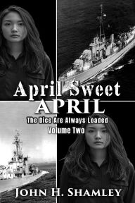 Title: April Sweet April - Volume Two: The Dice Are Always Loaded, Author: John  H Shamley