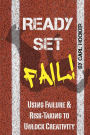 Ready Set Fail: Using Failure & Risk-Taking to Unlock Creativity
