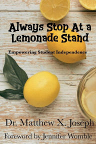 Title: Always Stop at a Lemonade Stand: Empowering Student Independence, Author: Matthew Joseph