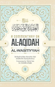 Title: A Commentary on Al-Aqidah Al-Wasitiyyah (Volume 1), Author: Abd-al-Aziz Ibn Abdullah al-Rajihi