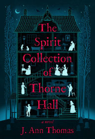 Title: The Spirit Collection of Thorne Hall: A Novel, Author: J. Ann Thomas