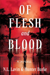 Title: Of Flesh and Blood: The Untold Story of the Cajun Cannibal, Author: N.L. Lavin