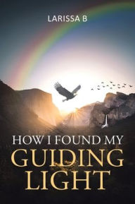 Title: How I Found My Guiding Light, Author: Larissa B