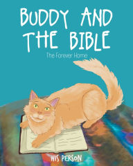 Title: BUDDY AND THE BIBLE: The Forever Home, Author: His Person