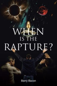 Title: When Is the Rapture?, Author: Barry Bacon