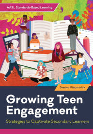 Title: Growing Teen Engagement: Strategies to Captivate Secondary Learners, Author: Jessica Fitzpatrick