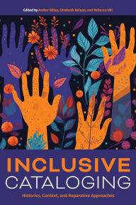 Title: Inclusive Cataloging: Histories, Context, and Reparative Approaches, Author: Amber Billey