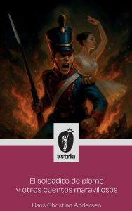 Title: El soldadito de plomo y otros cuentos maravillosos, Author: Hans Christian Andersen