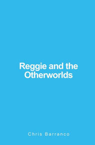Title: Reggie and the Otherworlds, Author: Chris Barranco
