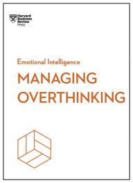 Title: Managing Overthinking (HBR Emotional Intelligence Series), Author: Harvard Business Review