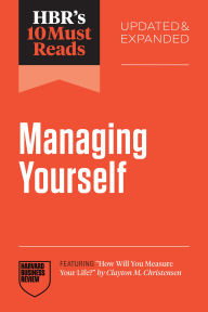 Title: HBR's 10 Must Reads on Managing Yourself, Updated and Expanded (featuring How Will You Measure Your Life? by Clayton M. Christensen), Author: Harvard Business Review