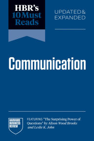 Title: HBR's 10 Must Reads on Communication, Updated and Expanded (featuring The Surprising Power of Questions by Alison Wood Brooks and Leslie K. John), Author: Harvard Business Review