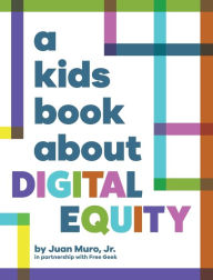 Title: A Kids Book About Digital Equity, Author: Juan Muro