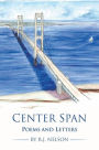 Center Span: Poems and Letters