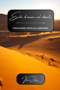 Title: Echi d'amore nel deserto: storie di passione e mistero nelle sabbie infinite, Author: Kiara Zoetis