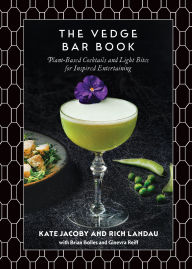 Title: The Vedge Bar Book: Plant-Based Cocktails and Light Bites for Inspired Entertaining, Author: Rich Landau