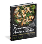 Alternative view 4 of The Mushroom Hunter's Kitchen: A Culinary Homage to Wild and Cultivated Mushrooms - with 120 Recipes