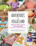 Alternative view 1 of Adventures in Veggieland: Help Your Kids Learn to Love Vegetables - with 100 Easy Activities and Recipes