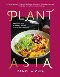 Title: PlantAsia: Asia's Vegetable Wisdom in Recipes, Stories and Techniques, Author: Pamelia Chia